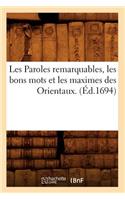 Les Paroles Remarquables, Les Bons Mots Et Les Maximes Des Orientaux. (Éd.1694)