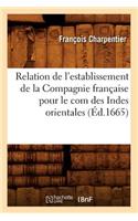 Relation de l'Establissement de la Compagnie Française Pour Le Com Des Indes Orientales (Éd.1665)