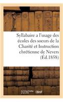 Syllabaire a l'Usage Des Écoles Des Soeurs de la Charité Et Instruction Chrétienne de Nevers: (Sciences Sociales)