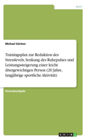 Trainingsplan zur Reduktion des Stresslevels, Senkung des Ruhepulses und Leistungssteigerung einer leicht übergewichtigen Person (20 Jahre, langjährige sportliche Aktivität)