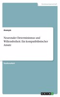 Neuronaler Determinismus und Willensfreiheit. Ein kompatibilistischer Ansatz