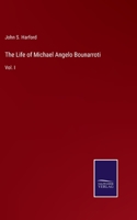 Life of Michael Angelo Bounarroti