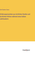 Erfahrungsresultate aus ärztlichen Studien und ärztlichem Wirken während eines halben Jahrhunderts