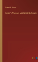 Knight's American Mechanical Dictionary
