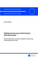 Selbstinszenierung Im Literarischen Feld Oesterreichs