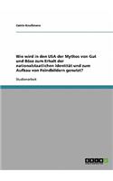Wie wird in den USA der Mythos von Gut und Böse zum Erhalt der nationalstaatlichen Identität und zum Aufbau von Feindbildern genutzt?