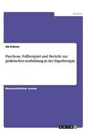 Psychose. Fallbeispiel und Bericht zur praktischen Ausbildung in der Ergotherapie