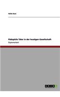 Pädophile Täter in der heutigen Gesellschaft: (German)