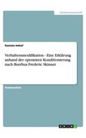 Verhaltensmodifikation - Eine Erklärung anhand der operanten Konditionierung nach Burrhus Frederic Skinner