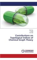 Contributions on Topological Indices of Chemical Graph Theory