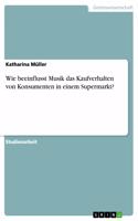 Wie beeinflusst Musik das Kaufverhalten von Konsumenten in einem Supermarkt?