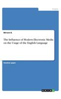 Influence of Modern Electronic Media on the Usage of the English Language