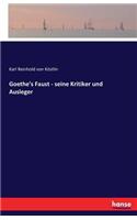 Goethe's Faust - seine Kritiker und Ausleger
