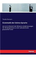 Grammatik der Eskimo-Sprache: wie sie im Bereich der Missions-niederlassungen der Brüdergemeine an der Labradorküste gesprochen wird