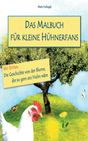 Das Malbuch für kleine Hühnerfans: Extra: Die Geschichte von der Blume, die so gern ein Huhn wäre