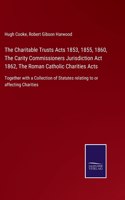 Charitable Trusts Acts 1853, 1855, 1860, The Carity Commissioners Jurisdiction Act 1862, The Roman Catholic Charities Acts