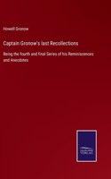 Captain Gronow's last Recollections: Being the fourth and final Series of his Reminiscences and Anecdotes