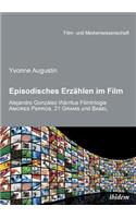 Episodisches Erzählen im Film. Alejandro Gonzalez Inarritus Filmtrilogie Amores Perros, 21 Grams und Babel