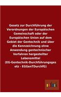 Gesetz zur Durchführung der Verordnungen der Europäischen Gemeinschaft oder der Europäischen Union auf dem Gebiet der Gentechnik und über die Kennzeichnung ohne Anwendung gentechnischer Verfahren hergestellter Lebensmittel (EG-Gentechnik-Durchführu: (German)