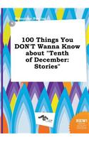 100 Things You Don't Wanna Know about Tenth of December