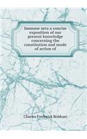 Immune sera a concise exposition of our present knowledge concerning the constitution and mode of action of: (English)