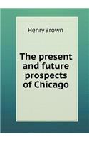 The Present and Future Prospects of Chicago
