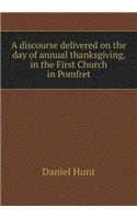 A discourse delivered on the day of annual thanksgiving, in the First Church in Pomfret: (English)