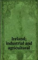 Ireland; industrial and agricultural