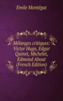 Melanges critiques: Victor Hugo, Edgar Quinet, Michelet, Edmond About (French Edition)