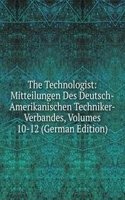 Technologist: Mitteilungen Des Deutsch-Amerikanischen Techniker-Verbandes, Volumes 10-12 (German Edition)