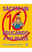 Sácate Un 10 Educando a Tus Hijos