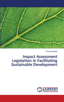 Impact Assessment Legislation in Facilitating Sustainable Development