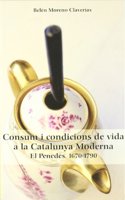 Consum I Condicions de Vida a la Catalunya Moderna: El Penedes, 1670-1790