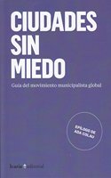 Ciudades sin miedo: Guia del movimiento municipal global