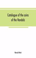 Catalogue of the coins of the Vandals, Ostrogoths and Lombards, and of the empires of Thessalonica, Nicaea and Trebizond in the British museum