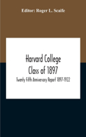 Harvard College Class Of 1897; Twenty Fifth Anniversary Report 1897-1922