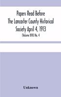 Papers Read Before The Lancaster County Historical Society April 4, 1913; History Herself, As Seen In Her Own Workshop; (Volume Xvii) No. 4