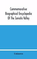 Commemorative Biographical Encyclopedia Of The Juniata Valley: Comprising The Counties Of Huntingdon, Mifflin, Juniata And Perry, Pennsylvania, Containing Sketches Of Prominent And Representative Citizens And Ma
