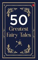 50 GREATEST FAIRY TALES AND HAPPILY EVER AFTERS