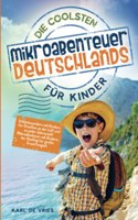 Die coolsten Mikroabenteuer Deutschlands fur Kinder: Erlebniswandern mit Kindern fur DrauÃŸen an der Luft und zu jeder Jahreszeit! Mikroabenteuer mit Kindern, der Ausflug fur groÃŸe Erwartungen!