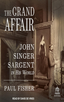 Grand Affair: John Singer Sargent in His World