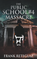 The Public School #4 Massacre