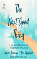 Next Good Thing: A True Story of Positivity and Transformation in 10 Lessons