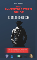 Investigator's Guide to Online Resources: Uncovering Financial Fraud and Crimes in the Digital Age