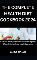 The Complete Health Diet Cookbook 2024: Hale and Healthy Delicious Meals for a good lifestyle including a weight loss plan