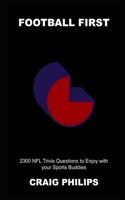Football First: 2300 NFL Trivia Questions to Enjoy with your Sports Buddies