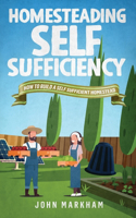 Homesteading self sufficiency: How to build a self sufficient homestead