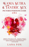 Kama Sutra & Tantric Sex Pictures Positions Guide: 2 in 1: Improve Your Sexual Life - Increase Intimacy, Pleasure & Confidence in The Bedroom. Achieve Mindfulness & Deep Connection with Your Partner