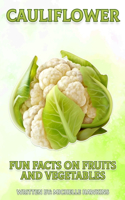 Cauliflower: A short, illustrated book of facts to help children understand fruits and vegetables. Illustrated and educational book for children aged 4 to 10 yea