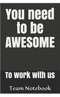 You need to be AWESOME